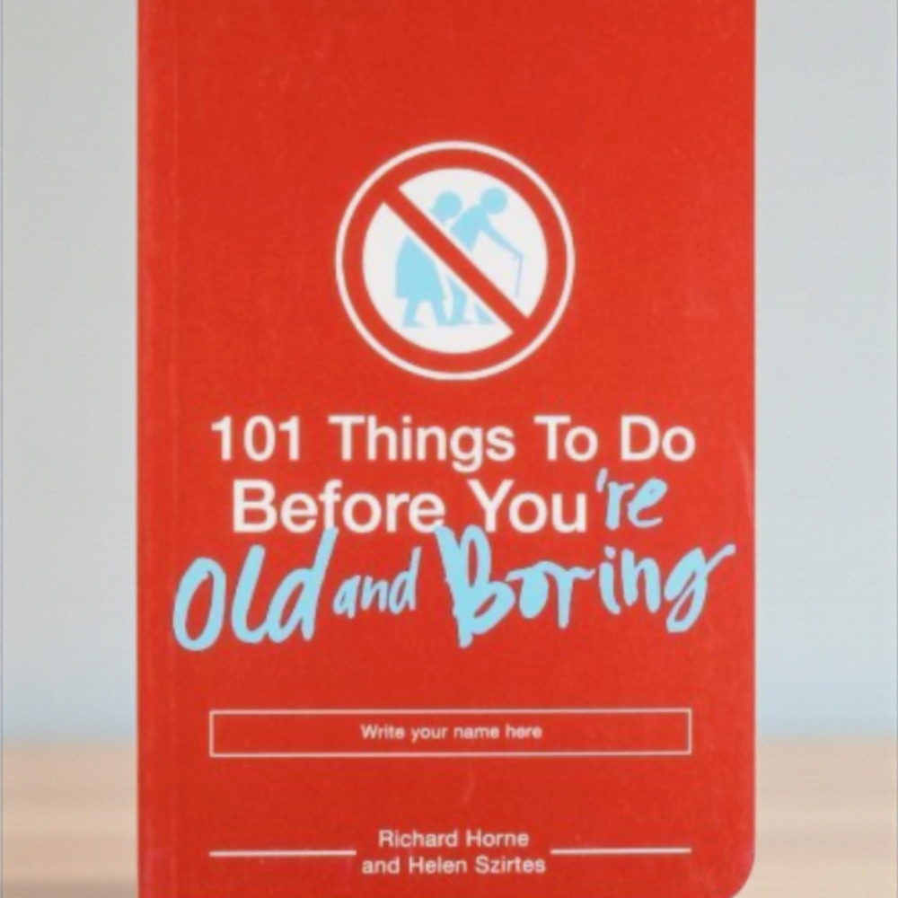 101 things to Do Before You’re Old and Boring - Richard Horne and Helen Szirtes